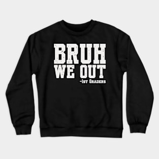 Bruh We Out 1st Graders First Grade Graduation Class Of 2024 Crewneck Sweatshirt